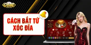 Cách Bắt Tứ Xóc Đĩa Chuẩn Xác Tăng Cơ Hội Ăn Thưởng Khủng